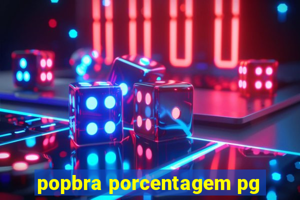 popbra porcentagem pg